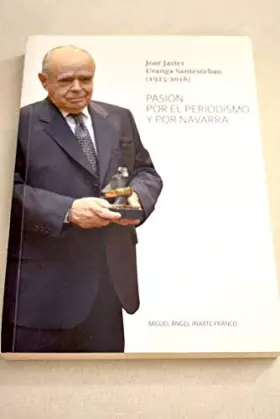 Couverture du produit · JOSE JAVIER URANGA SANTESTEBAN (1925-2016): PASIÓN POR EL PERIODISMO Y POR NAVARRA