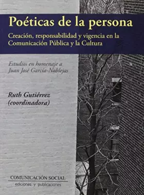 Couverture du produit · Poéticas de la persona: creación responsabilidad y vigencia en la comunicación pública y la cultura: Estudios en homenaje a Jua