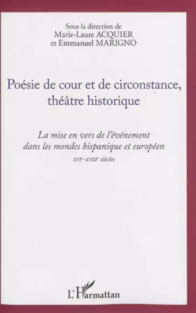 Couverture du produit · Poésie de cour et de circonstance, théâtre historique: La mise en vers de l'événement dans les mondes hispanique et européen XV
