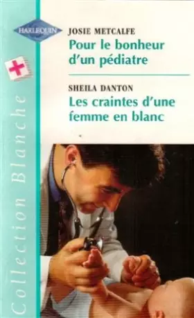 Couverture du produit · Pour le bonheur d'un pédiatre suivi de Les craintes d'une femme en blanc : Collection : Collection blanche n° 485