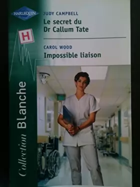 Couverture du produit · Le secret du Dr Callum Tate / Impossible Liaison