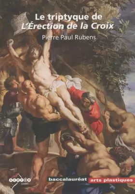 Couverture du produit · Le triptyque de l'Erection de la Croix: Pierre Paul Rubens