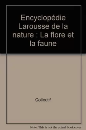 Couverture du produit · Encyclopédie Larousse de la nature : La flore et la faune