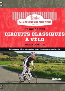 Couverture du produit · Le guide des circuits classiques à vélo