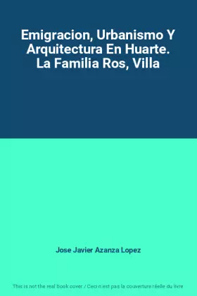 Couverture du produit · Emigracion, Urbanismo Y Arquitectura En Huarte. La Familia Ros, Villa