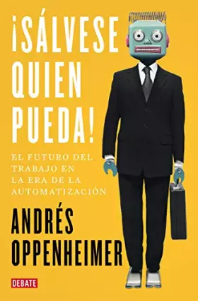 Couverture du produit · ¡Sálvese quien pueda!: El futuro del trabajo y los trabajos del futuro