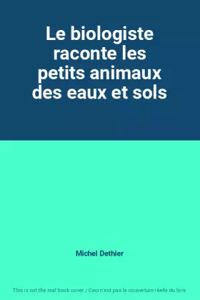 Couverture du produit · Le biologiste raconte les petits animaux des eaux et sols