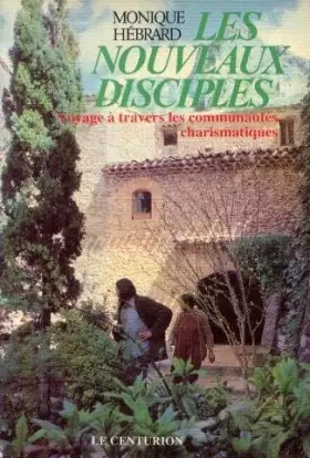 Couverture du produit · Les Nouveaux disciples dix ans après : Voyage à travers les communautés charismatiques, réflexions sur le renouveau spirituel