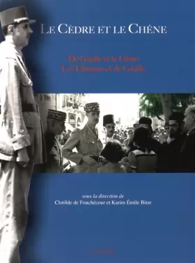 Couverture du produit · Le cèdre et le chêne: De Gaulle et le Liban, les Libanais et de Gaulle