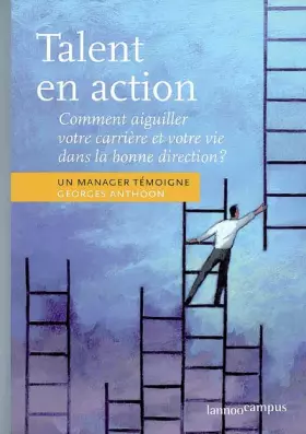 Couverture du produit · Talent en action: Comment aiguiller votre carrière et votre vie dans la bonne direction ? Un manager témoigne