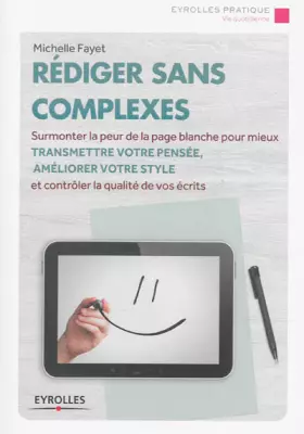 Couverture du produit · Rédiger sans complexes : Surmonter la peur de la page blanche pour mieux transmettre votre pensée, améliorer votre style et con