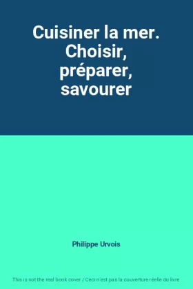 Couverture du produit · Cuisiner la mer. Choisir, préparer, savourer