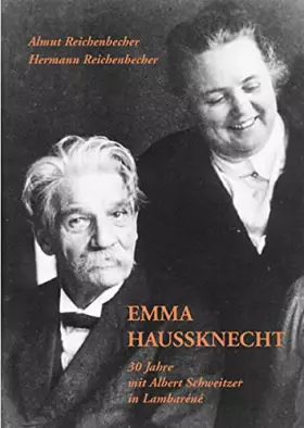 Couverture du produit · Emma Haussknecht: 1895-1956 - 30 Jahre mit Albert Schweitzer in Lambaréné (Livre en allemand)