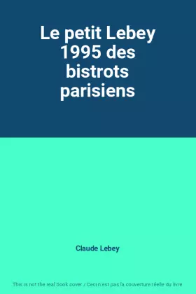 Couverture du produit · Le petit Lebey 1995 des bistrots parisiens