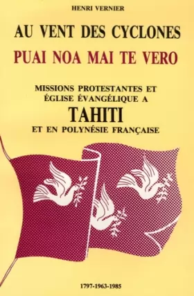 Couverture du produit · Au vent des cyclones: Histoire des missions protestantes et de l'Eglise évangélique à Tahiti et en Polynésie Française