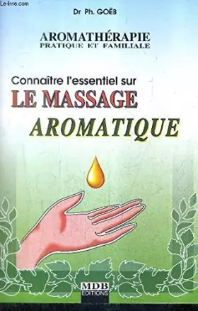 Couverture du produit · Connaître l'essentiel sur le massage aromatique (Aromathérapie pratique et familiale.)