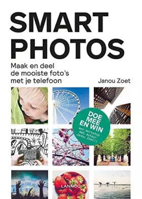 Smartphotos: Maak de mooiste foto's om te delen - Janou Zoet