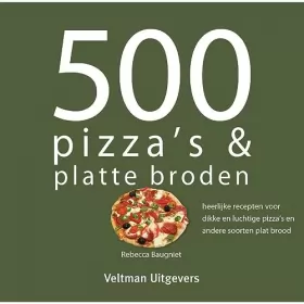 Couverture du produit · 500 pizza's & platte broden: heerlijke recepten voor dikke en luchtige pizza's en andere soorten plat brood