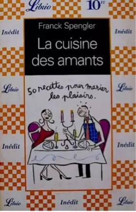 Couverture du produit · LA CUISINE DES AMANTS. : 50 recettes pour marier les plaisirs