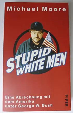 Couverture du produit · Stupid White Men. Eine Abrechnung mit dem Amerika unter George W. Bush