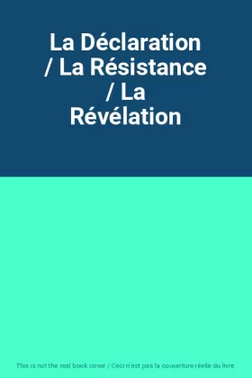 Couverture du produit · La Déclaration / La Résistance / La Révélation