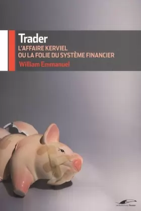 Couverture du produit · Trader : L'affaire Kerviel ou la folie du système financier