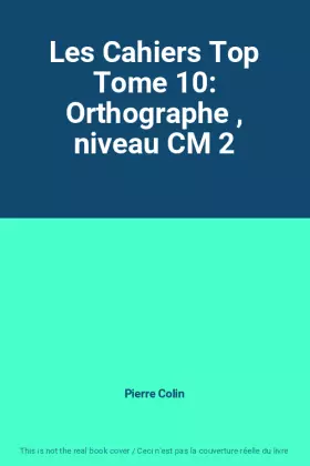 Couverture du produit · Les Cahiers Top Tome 10: Orthographe , niveau CM 2