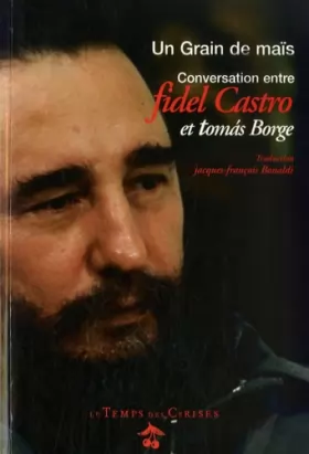 Couverture du produit · Grain de maïs : Conversation entre Fidel Castro et Tomas Borge