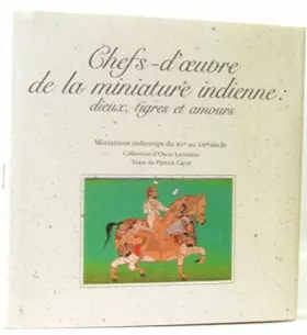 Couverture du produit · Chefs d'oeuvre de la miniature indienne: dieux, tigres et amours Miniatures ndiennes du XV e au XX e siecle Collection d'Oscar 