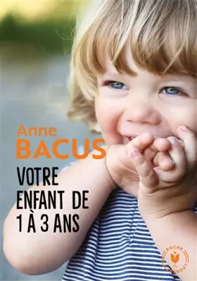 Couverture du produit · Votre enfant de 1 à 3 ans: Les grandes étapes de la période la plus importante de sa vie
