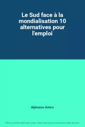 Couverture du produit · Le Sud face à la mondialisation 10 alternatives pour l'emploi
