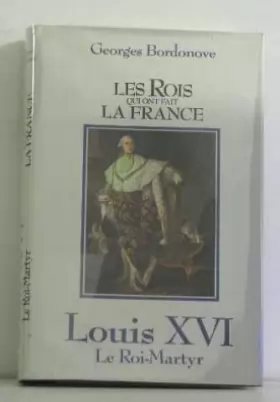 Couverture du produit · Louis XVI, le roi-martyr les rois qui ont fait la france
