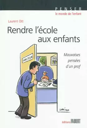 Couverture du produit · Rendre l'école aux enfants. Mauvaises pensées d'un prof