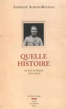 Couverture du produit · Quelle histoire. Un récit de filiation (1914-2014)