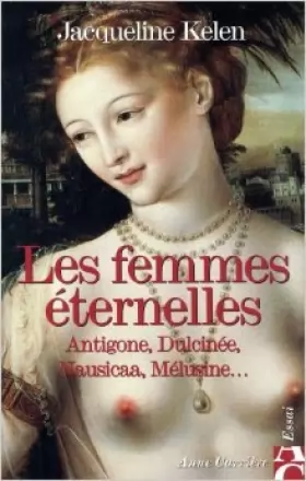 Couverture du produit · Les femmes éternelles : Antigone, Dulcinée, Nausicaa, Mélusine... de Jacqueline Kelen ( 14 janvier 1998 )