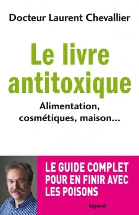 Couverture du produit · Le livre anti toxique: Alimentation, cosmétiques, maison... : le guide complet pour en finir avec les poisons