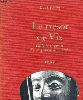 Couverture du produit · LE TRESOR DE VIX. HISTOIRE ET PORTEE D'UNE GRANDE DECOUVERTE.