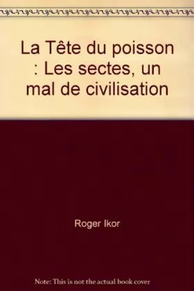 Couverture du produit · La Tête du poisson : Les sectes, un mal de civilisation