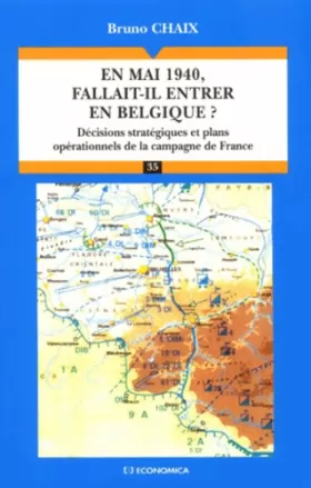 Couverture du produit · En mai 1940, fallait-il entrer en Belgique ? Décisions stratégiques et plans opérationnels de la campagne de France