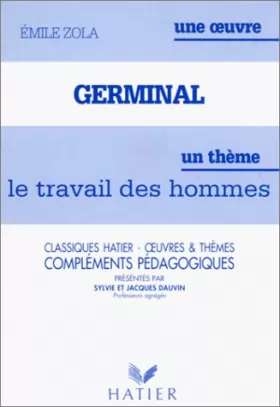 Couverture du produit · Germinal d'Emile Zola : Le Travail des hommes. Compléments pédagogiques