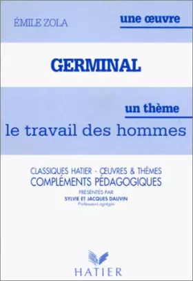 Couverture du produit · Germinal d'Emile Zola : Le Travail des hommes. Compléments pédagogiques