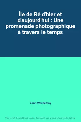 Couverture du produit · Île de Ré d'hier et d'aujourd'hui : Une promenade photographique à travers le temps