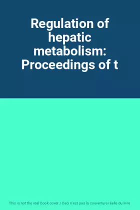 Couverture du produit · Regulation of hepatic metabolism: Proceedings of t