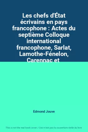 Couverture du produit · Les chefs d'État écrivains en pays francophone : Actes du septième Colloque international francophone, Sarlat, Lamothe-Fénelon,