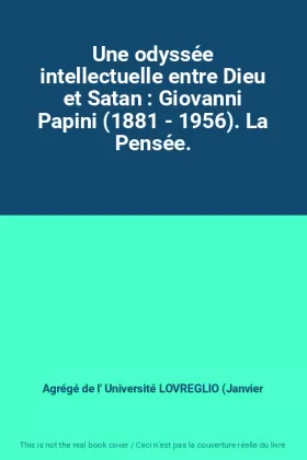 Couverture du produit · Une odyssée intellectuelle entre Dieu et Satan : Giovanni Papini (1881 - 1956). La Pensée.