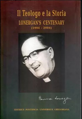 Couverture du produit · Il Teologo E La Storia Lonergans Centenary 1904-2004
