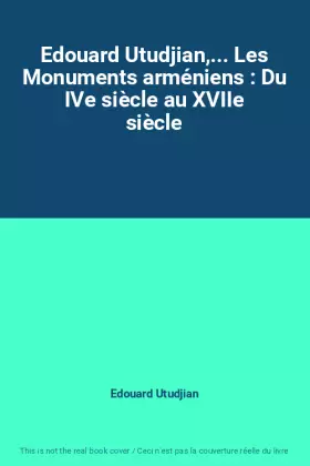 Couverture du produit · Edouard Utudjian,... Les Monuments arméniens : Du IVe siècle au XVIIe siècle