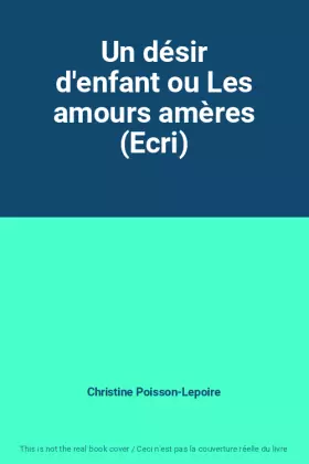 Couverture du produit · Un désir d'enfant ou Les amours amères (Ecri)