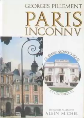 Couverture du produit · Paris inconnu : Itinéraires archéologiques et historiques