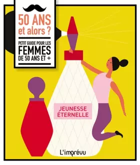 Couverture du produit · 50 ans et alors ?: Petit guide pour les femmes de 50 ans et +